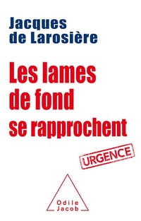 Les Lames de fond se rapprochent: Urgence - Jacques de Larosière (2017)