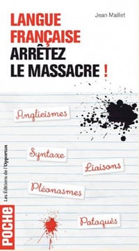 Langue française : arrêtez le massacre ! - Jean Maillet
