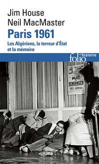 Paris 1961: Les Algériens, la terreur d'État et la mémoire - Jim House, Neil Macmaster (2021)