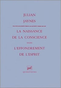 La naissance de la conscience dans l’effondrement de l’esprit - Julian Jaynes
