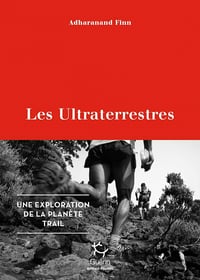 Les Ultraterrestres - Une exploration de la planète Trail - Adharanand Finn (2021)