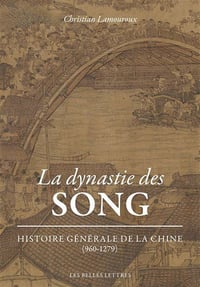 La Dynastie des Song: Histoire générale de la Chine (960-1279) - Christian Lamouroux (2022)