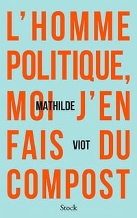 L'homme politique, moi j'en fais du compost - Mathilde Viot (2022)