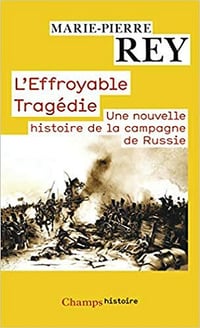 L'Effroyable Tragédie: Une nouvelle histoire de la campagne de Russie - Marie-Pierre Rey