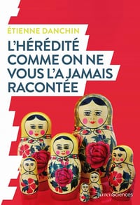 L'hérédité comme on ne vous l'a jamais racontée - Étienne Danchin (2021)