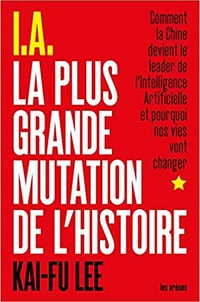 I.A. La plus grande mutation de l’histoire - Kai-Fu Lee (2019)