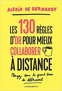 Les 130 règles d'or pour mieux collaborer à distance - Alexia de Bernardy (2021)