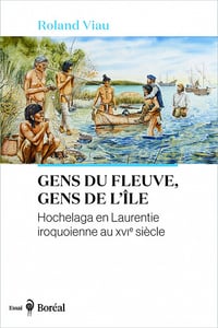 Gens du fleuve, gens de l’île: Hochelaga en Laurentie iroquoienne au XVIe siècle - Roland Viau (2021)