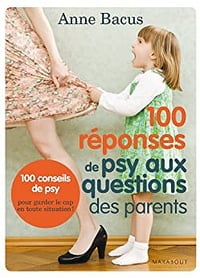 100 réponses de psy aux questions des parents - Antoine de Meaux
