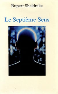 Le septième sens - Rupert Sheldrake