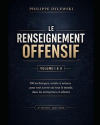 Philippe Dylewski - Le renseignement offensif : Volume I & II - Édition 2025-2026 (2025)