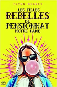 Les filles rebelles du pensionnat Notre Dame - Flynn Meaney (2021)
