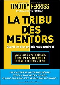 La tribu des mentors : Quand les plus grands nous inspirent - Timothy Ferriss