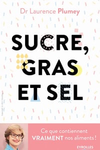 Sucre, gras et sel - Ce que contiennent vraiment vos aliments ! (2017)