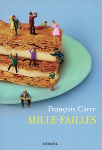Mille-failles. Petites recettes pour se sentir dans son assiette - François Carré (2015)