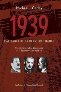 1939 : L'Alliance de la dernière chance : Une réinterprétation des origines de la seconde guerre mondiale - Michel Jabara Carley