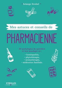 Mes astuces et conseils de pharmacienne - Solange Strobel