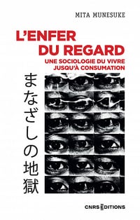 L'enfer du regard : Une sociologie du vivre jusqu'à consumation - Mita Munesuke (2023)