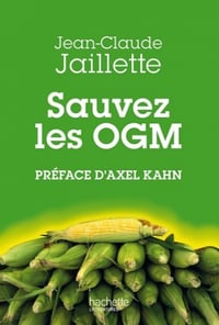 Sauvez les OGM - Jean-Claude Jaillette