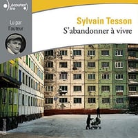 Sylvain Tesson - S'abandonner à vivre [2014]