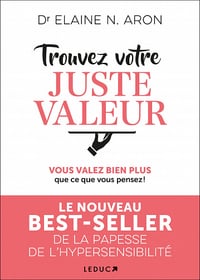 Trouvez votre juste valeur: Vous valez bien plus que ce vous pensez ! - Elaine N. Aron (2022)