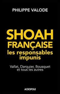 Shoah française, les responsables impunis - Philippe VALODE