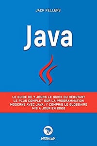 JAVA: Le guide de 7 jours le guide du débutant le plus complet sur la programmation modern avec java; y compris le glossaire mis à jour en 2022 - Jack Fellers (2022)