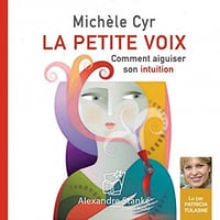 Michèle Cyr - La petite voix - Comment aiguiser son intuition [2019]