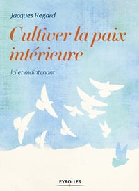 Cultiver la paix intérieure : Etre heureux ici et maintenant (2017)