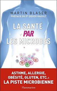 La Santé par les microbes - Martin J. Blaser