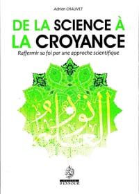 De la science à la croyance - Raffermir sa foi par une approche scientifique - Adrien Chauvet (2019)