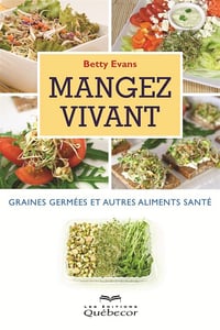 Mangez vivant - Mangez vivant: graines germées et autres: Graines germées et autres aliments santé