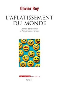 L'Aplatissement du monde: La crise de la culture et l'empire des normes - Olivier Roy (2022)