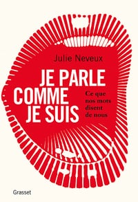 Je parle comme je suis : Ce que nos mots disent de nous - Julie Neveux