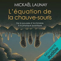 L'équation de la chauve-souris: De la poussée d'Archimède à la physique quantique - Mickaël Launay (2024)
