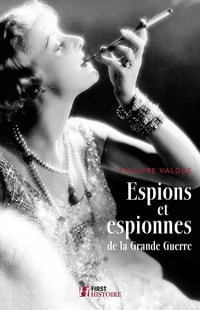 Espions et espionnes de la Grande Guerre - Philippe Valode