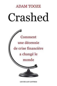 Adam Tooze - Crashed: Comment une décennie de crise financière a changé le monde