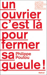 Philippe Poutou - Un ouvrier c'est là pour fermer sa gueule !: Interdit d'élection présidentielle ? (Petite encyclopédie critique)