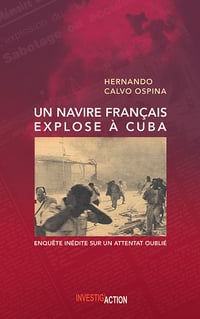 Un Navire français explose à Cuba : Enquête inédite sur un attentat oublié - Hernando Calvo Ospina (2021)