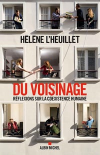 Du voisinage: Réflexions sur la coexistence humaine - Hélène L’Heuillet