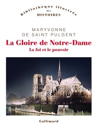 La Gloire de Notre-Dame: La foi et le pouvoir - Maryvonne de Saint Pulgent (2023)