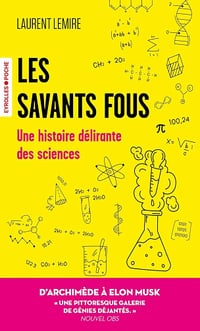 Les savants fous: Histoire délirante des sciences - Laurent Lemire (2025)