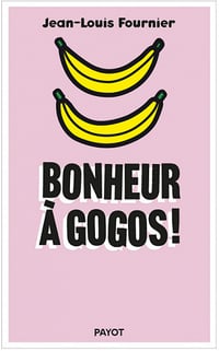 Jean-Louis Fournier - Bonheur à gogos!