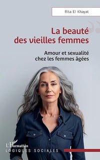La beauté des vieilles femmes : Amour et sexualité chez les femmes âgées - Rita El Khayat (2024)