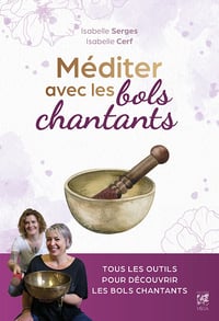 J'apprends à méditer avec les bols chantants - Isabelle Cerf, Isabelle Serges (2025)