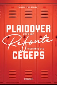 Plaidoyer pour une refonte pressante des cégeps - Philippe Moutillet (2021)