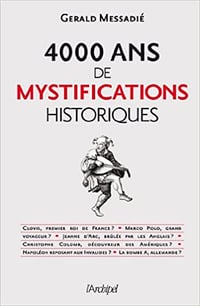 Gerald Messadié - 4000 ans de mystifications historiques