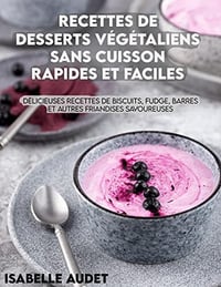 ISABELLE AUDET - Recettes de desserts végétaliens sans cuisson rapides et faciles (2022)