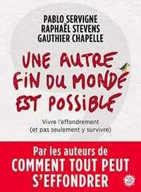 Une autre fin du monde est possible - Pablo Servigne, Raphaël Stevens & Gauthier Chapelle (2018)
