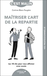 Maîtriser l'art de la repartie: Les 10 clés pour vous affirmer avec succès - Corinne Blanc-Faugère (2024)